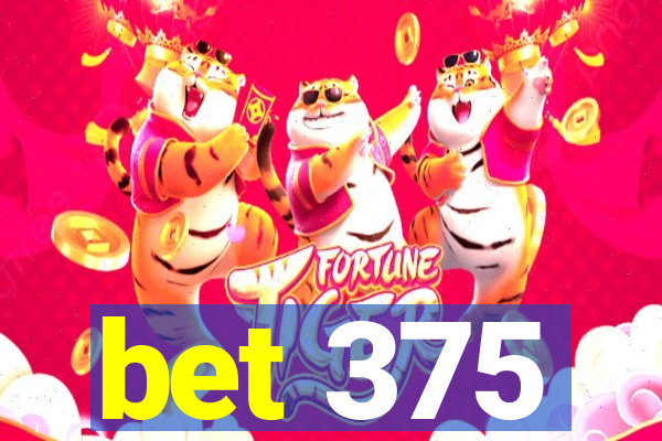 bet 375